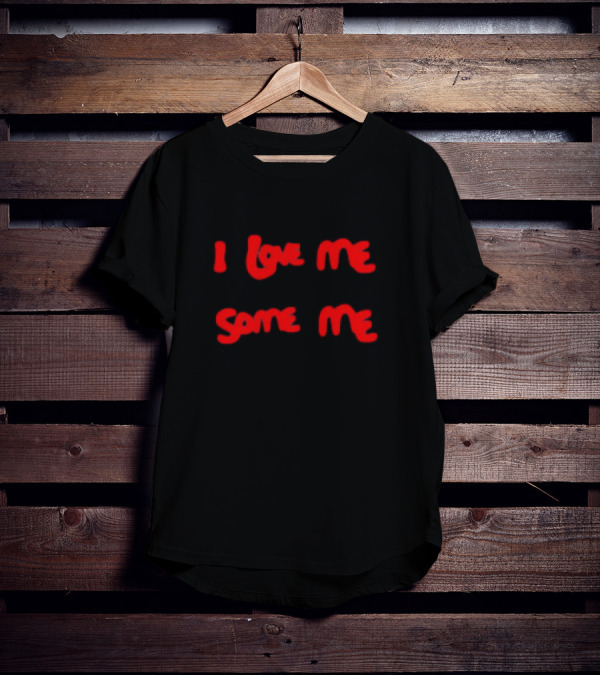 I Love Me Some Me T-Shirt
