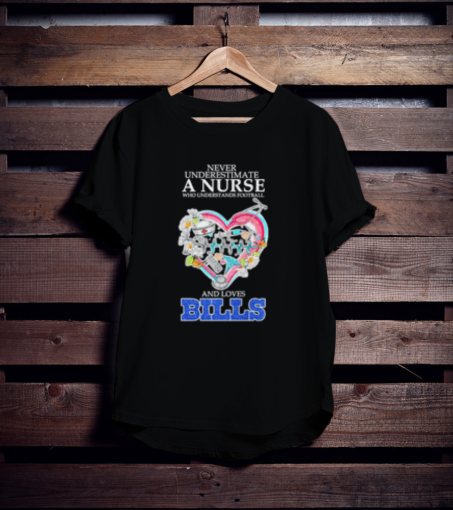 Never Underestimate A Nurse Who Understands Football And Loves Bills T-Shirt