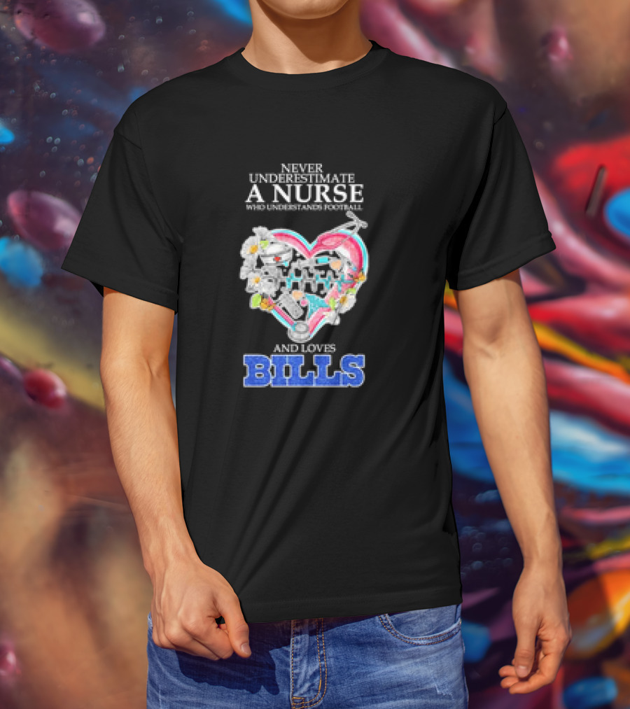Never Underestimate A Nurse Who Understands Football And Loves Bills T-Shirt