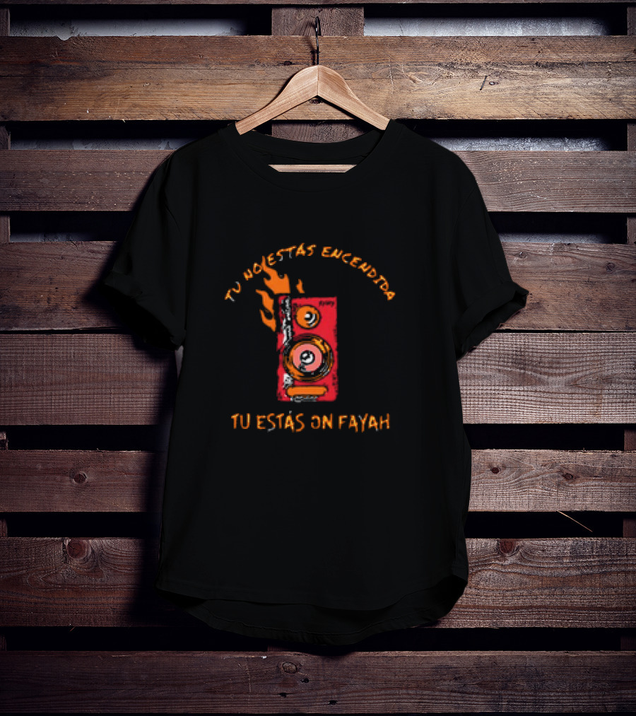 Rawayana Band Binikini Tu No Estas Encendida Tu Estas On Fayah Speaker Flames T-Shirt
