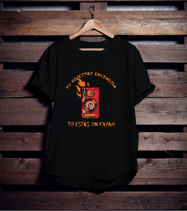 Rawayana Band Binikini Tu No Estas Encendida Tu Estas On Fayah Speaker Flames T-Shirt