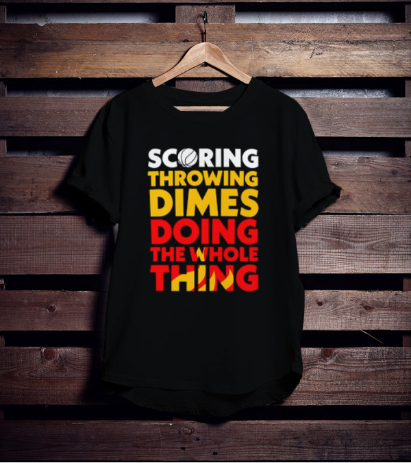 Scoring Throwing Dimes Doing The Whole Thing Basketball T-Shirt