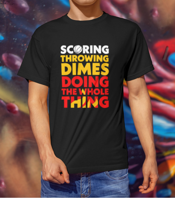 Scoring Throwing Dimes Doing The Whole Thing Basketball T-Shirt