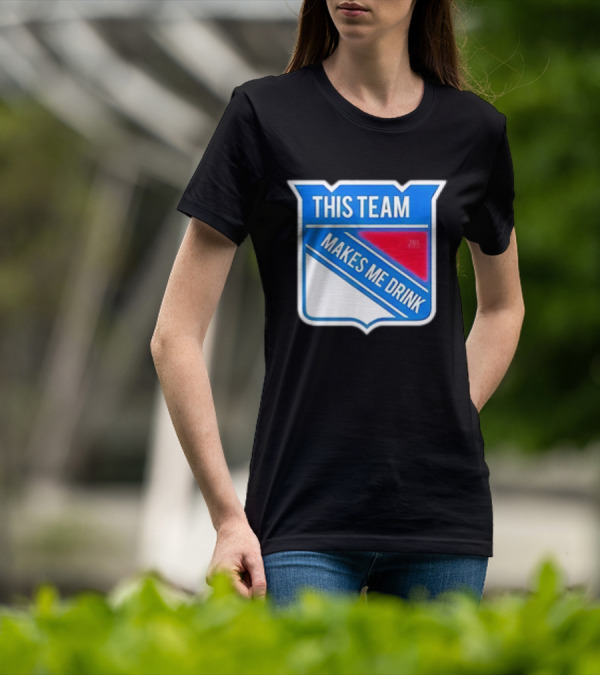 THIS TEAM MAKES ME DRINK NEW YORK RANGERS T-Shirt