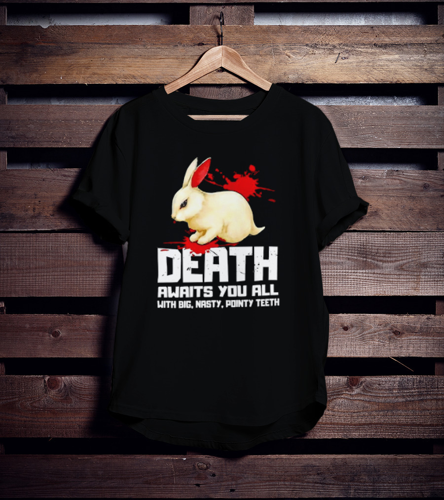 Bunny Death Awaits You All With Big Nasty Pointy Teeth T-Shirt
