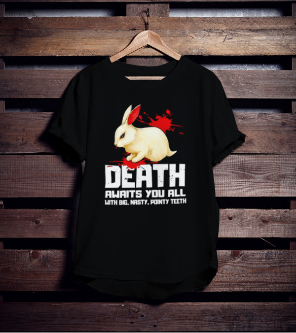 Bunny Death Awaits You All With Big Nasty Pointy Teeth T-Shirt
