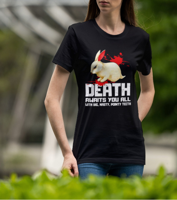 Bunny Death Awaits You All With Big Nasty Pointy Teeth T-Shirt