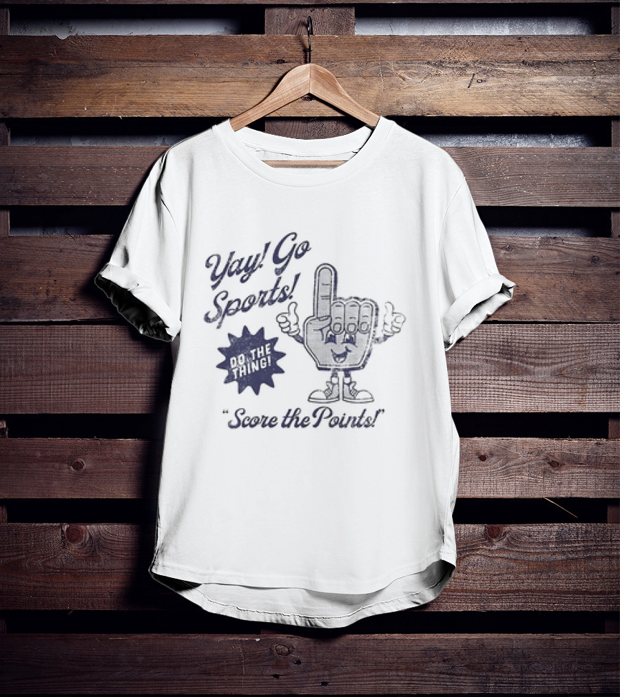 Yay Go Sports Do The Thing Score The Points Hand T-Shirt