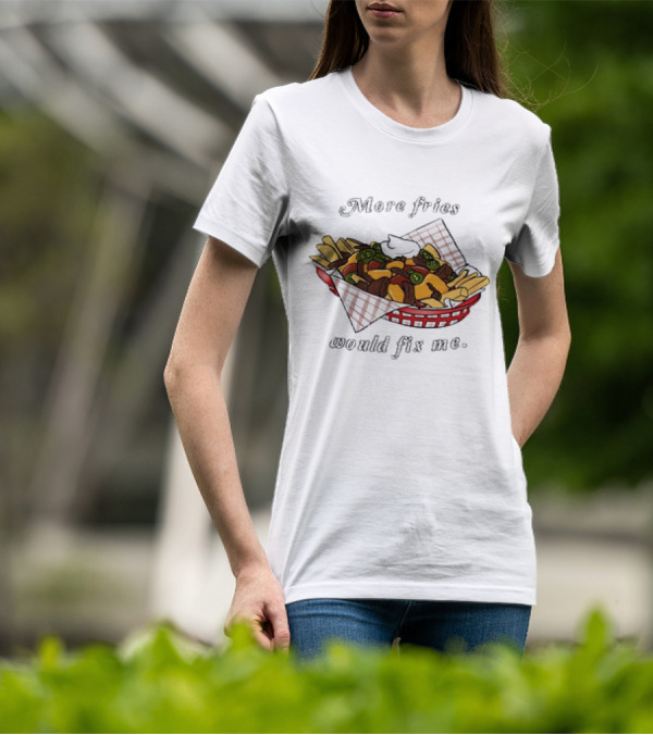 More Fries Would Fix Me Nacho Basket T-Shirt