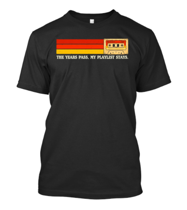 The Years Pass My Playlist Stays Vintage Cassette Mix Tape T-Shirt