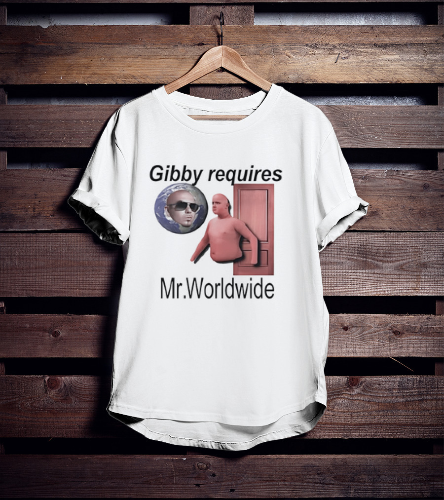 Gibby Requires Mr. Worldwide Door Meme T-Shirt