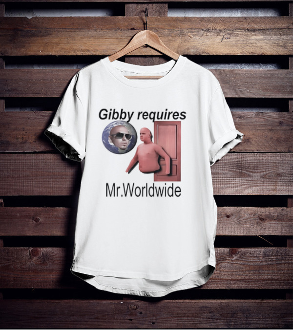 Gibby Requires Mr. Worldwide Door Meme T-Shirt