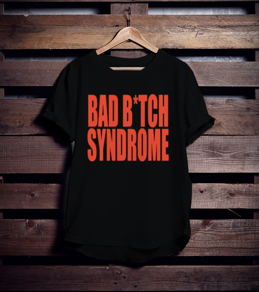 Bad B*tch Syndrome T-Shirt