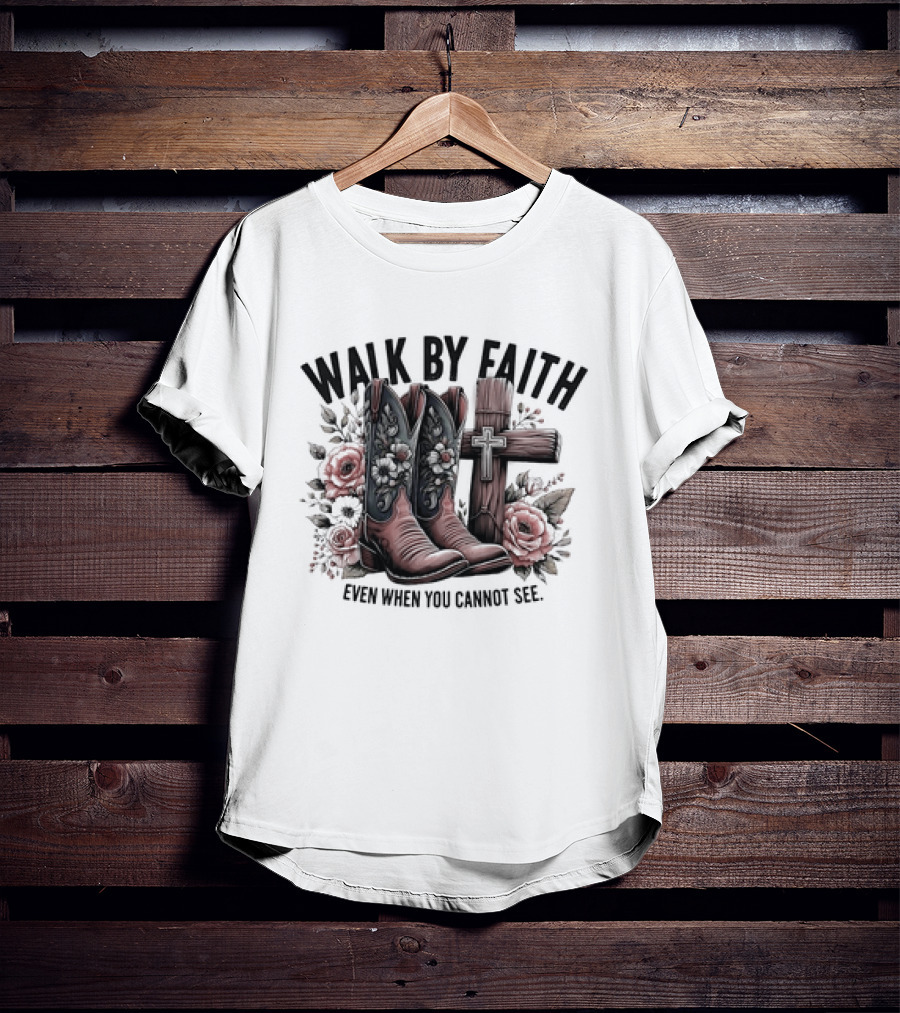 Walk By Faith Even When You Cannot See Cowboy Boots Cross And Flowers T-Shirt