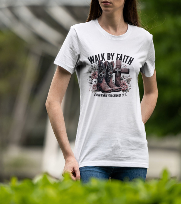 Walk By Faith Even When You Cannot See Cowboy Boots Cross And Flowers T-Shirt