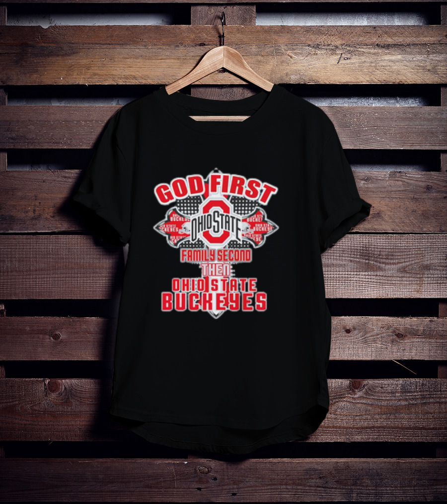 God First Ohio State Family Second Then Ohio State Buckeyes T-Shirt