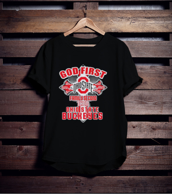 God First Ohio State Family Second Then Ohio State Buckeyes T-Shirt