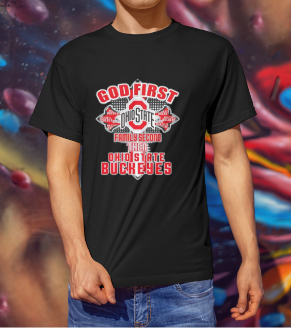 God First Ohio State Family Second Then Ohio State Buckeyes T-Shirt