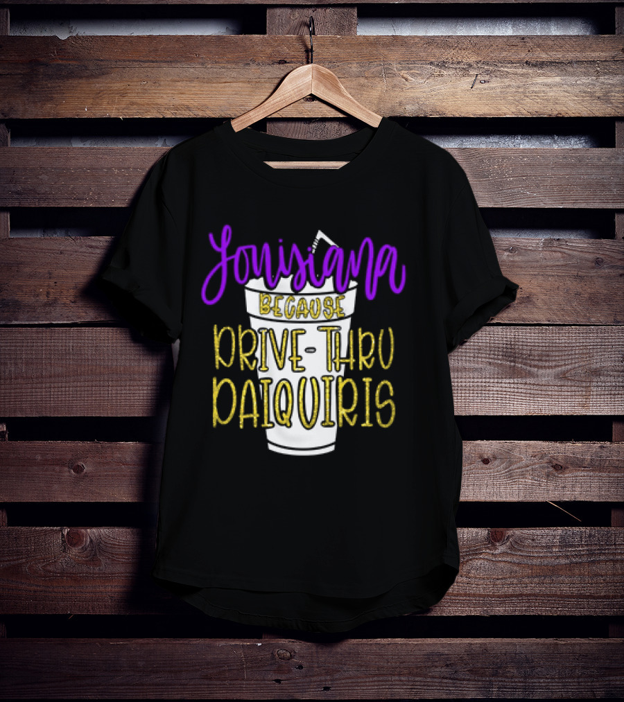 Louisiana Because Drive Thru Daiquiris Cup T-Shirt