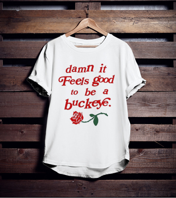 Damn It Feels Good To Be A Buckeye With Red Rose T-Shirt