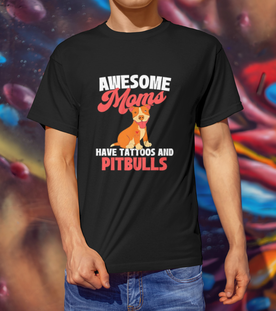 Awesome Moms Have Tattoos And Pitbulls Canine Dog Breeder Pitbull T-Shirt