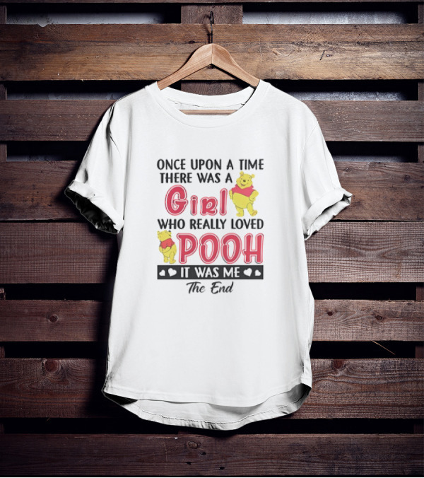 Once Upon A Time There Was A Girl Who Really Loved Pooh It Was Me The End T-Shirt