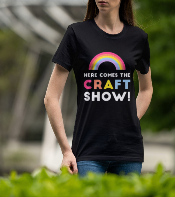 Here Comes The Craft Show With Rainbow Colors T-Shirt