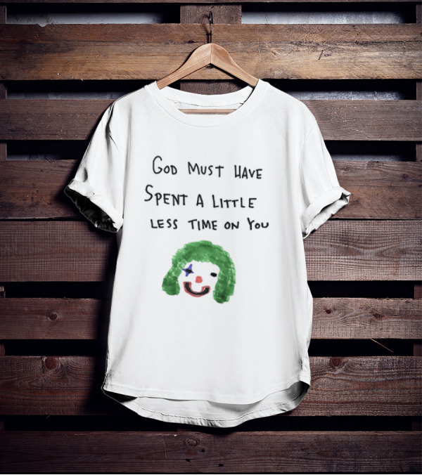 Clown Face God Must Have Spent A Little Less Time On You T-Shirt