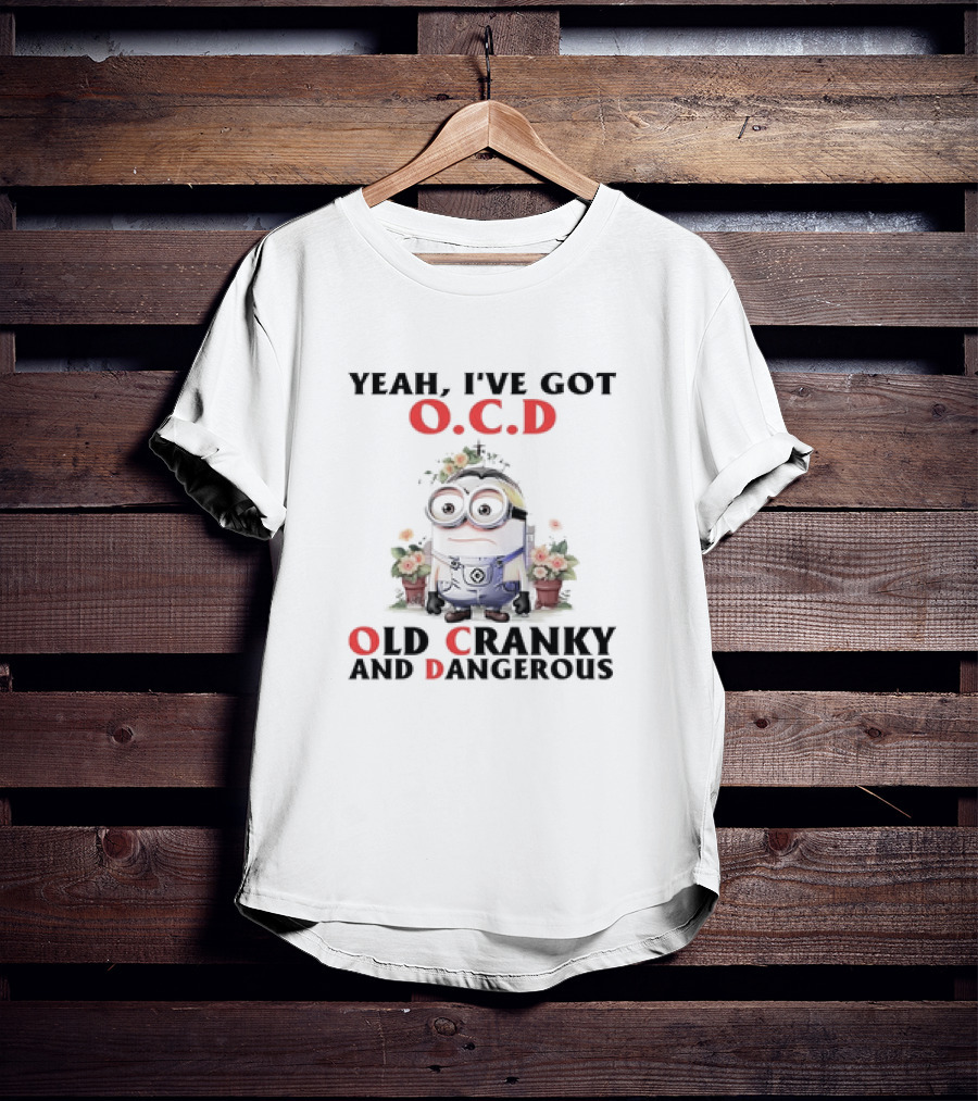 Minion Yeah I've Got O.C.D Old Cranky And Dangerous T-Shirt