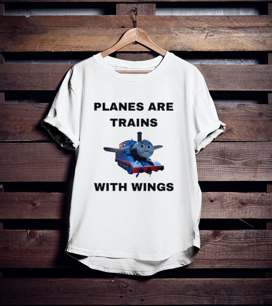 Thomas The Tank Engine Planes Are Trains With Wings T-Shirt