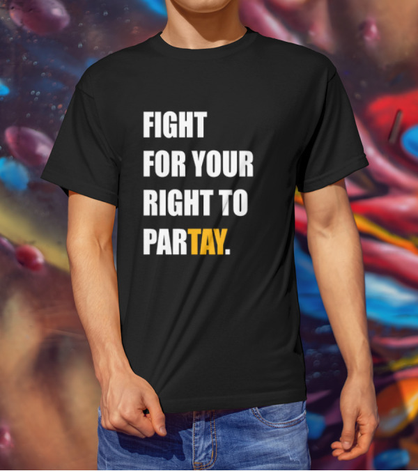 FIGHT FOR YOUR RIGHT TO PARTAY T-Shirt