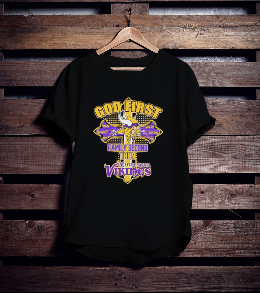 God First Family Second Then Minnesota Vikings T-Shirt