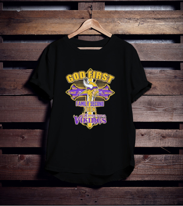 God First Family Second Then Minnesota Vikings T-Shirt