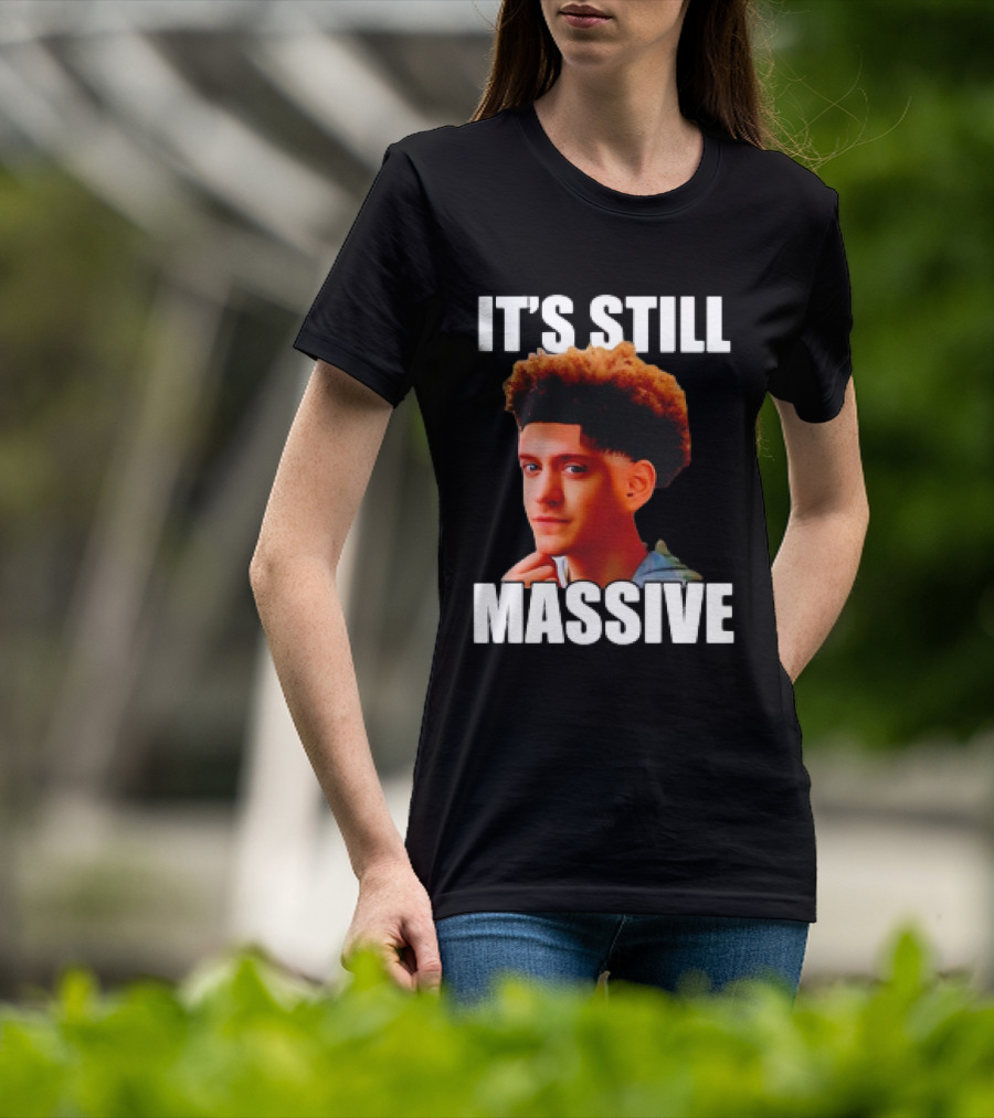 IT'S STILL MASSIVE T-Shirt