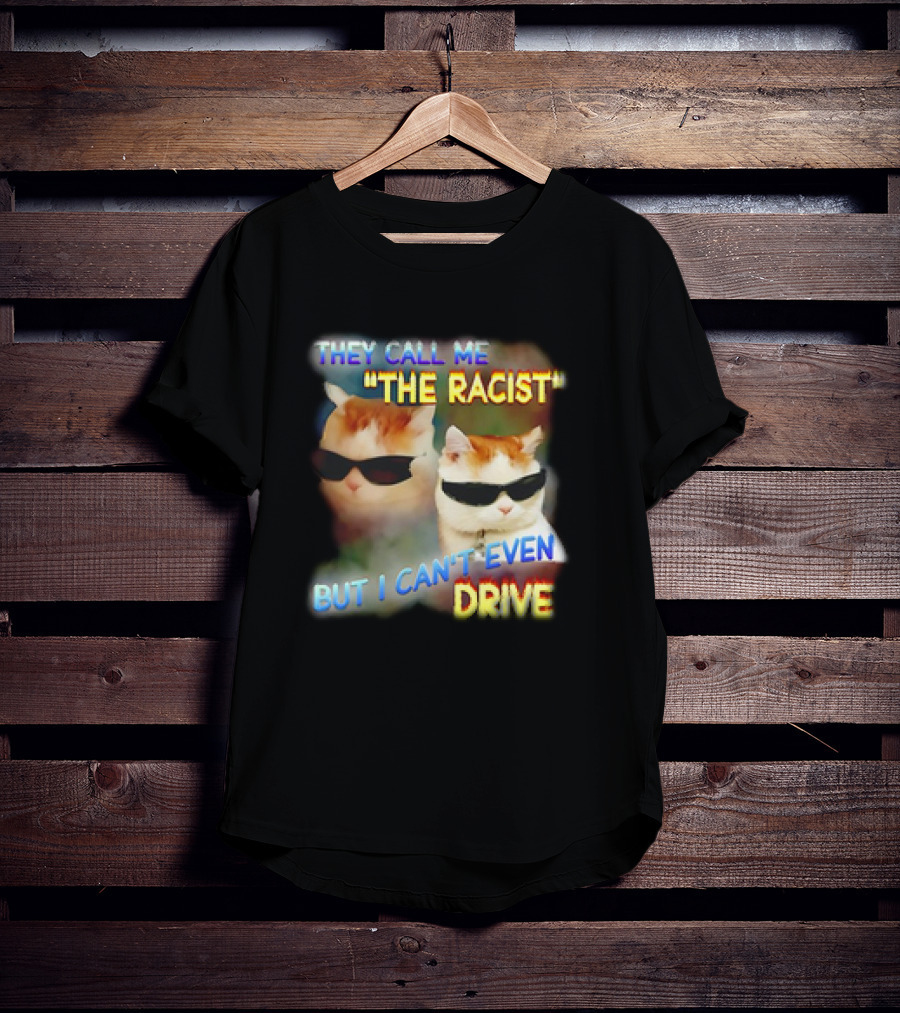 They Call Me 'The Racist' But I Can't Even Drive Cool Sunglasses Cat Duo T-Shirt