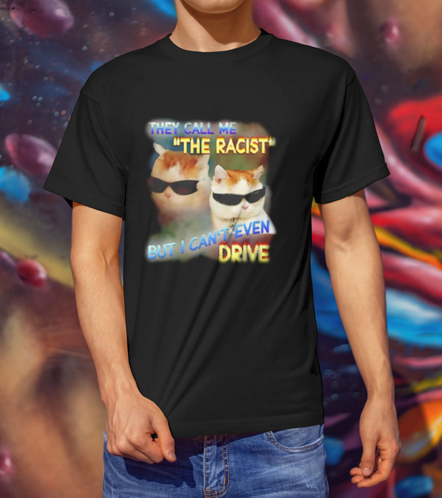 They Call Me 'The Racist' But I Can't Even Drive Cool Sunglasses Cat Duo T-Shirt