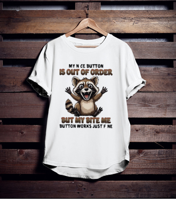 Raccoon My Nice Button Is Out Of Order But My Bite Me Button Works Just Fine T-Shirt