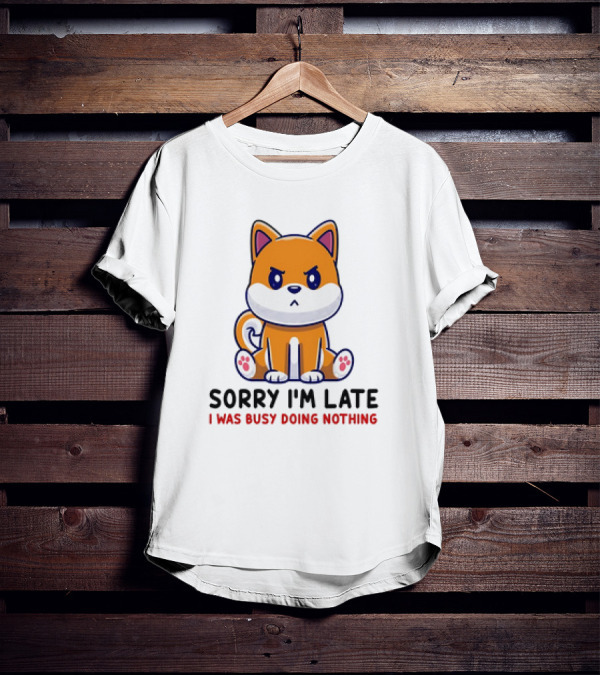 Shiba Inu Sorry I'm Late I Was Busy Doing Nothing T-Shirt