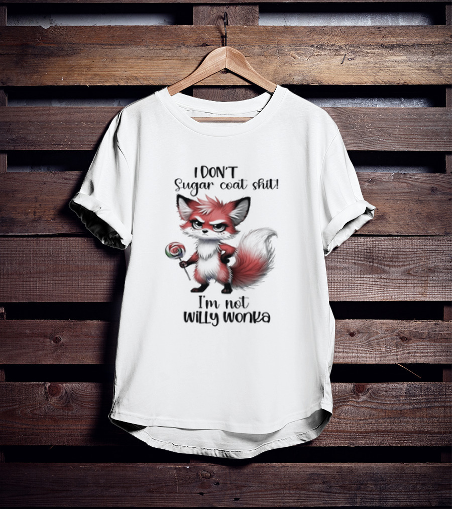 I DON'T Sugar Coat Shit I'm Not Willy Wonka Fox Holding Lollipop T-Shirt