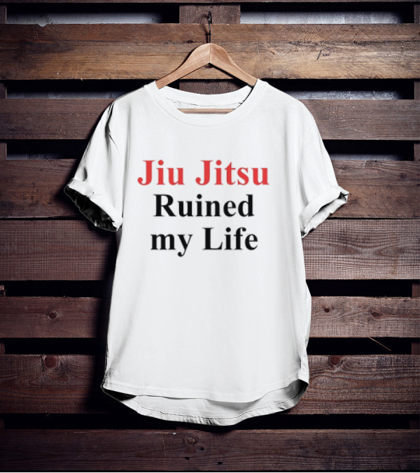 Jiu Jitsu Ruined My Life T-Shirt