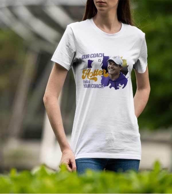 Kevin Oconnell Minnesota Vikings Our Coach Is Hotter Than Your Coach T-Shirt
