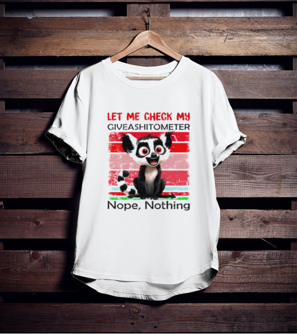 Lemur Catta Let Me Check My Giveashitometer Nope Nothing T-Shirt