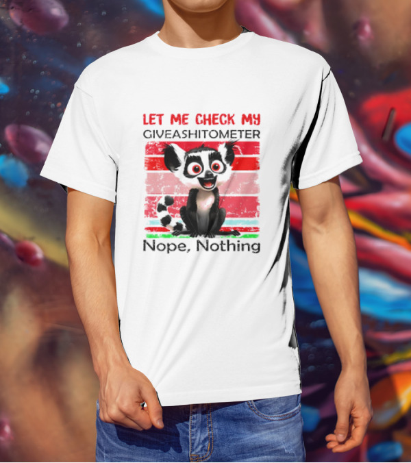 Lemur Catta Let Me Check My Giveashitometer Nope Nothing T-Shirt