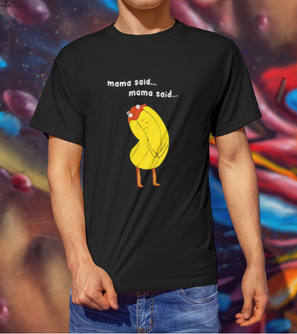 Mama Said. Mama Said. Banana Character With Red Hat T-Shirt