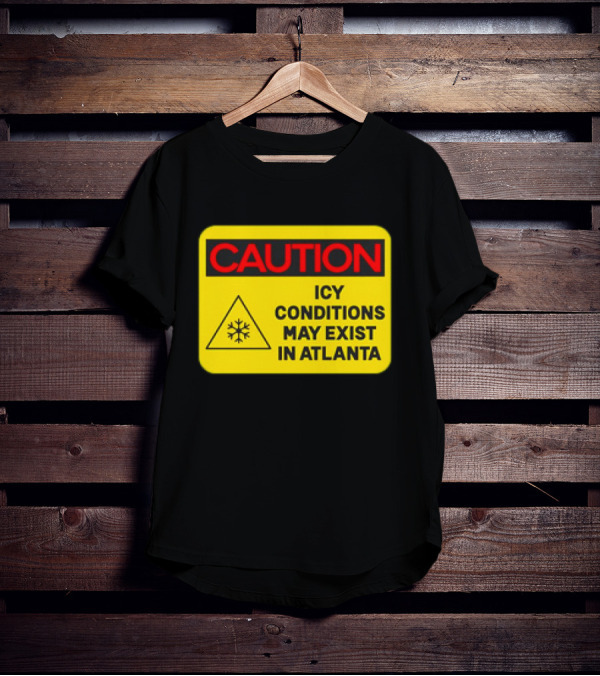 Caution Icy Conditions May Exist In Atlanta Warning Sign T-Shirt