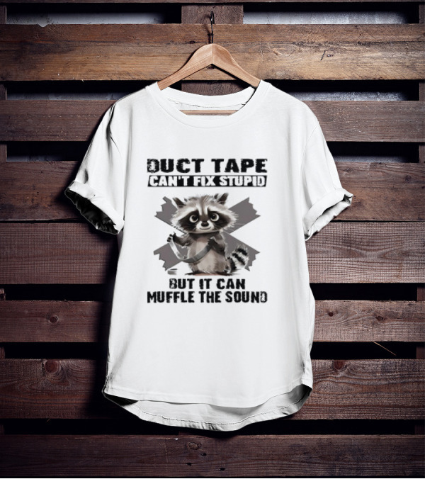 Raccoon Humor Duct Tape Can't Fix Stupid Muffle The Sound T-Shirt