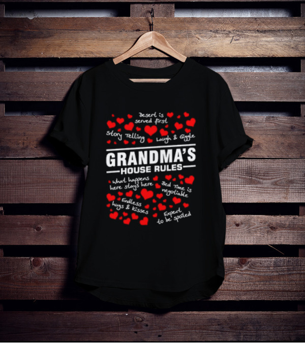 Grandma's House Rules Dessert Served First Storytelling Laugh Giggling Hug Kiss Spoiled T-Shirt