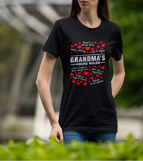 Grandma's House Rules Dessert Served First Storytelling Laugh Giggling Hug Kiss Spoiled T-Shirt