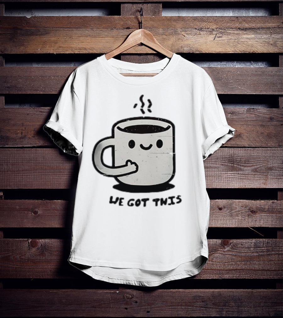 A Cup Of Coffee We Got This Cute Motivational Cartoon T-Shirt