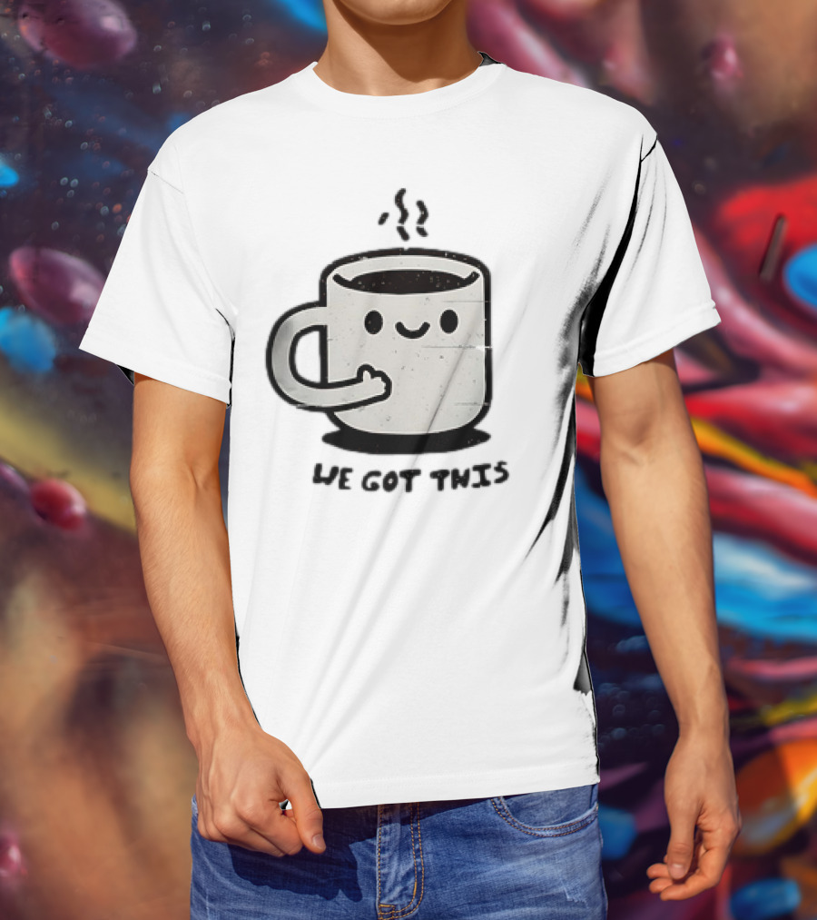 A Cup Of Coffee We Got This Cute Motivational Cartoon T-Shirt